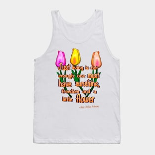 Flowers poem Just living Is not enough one must have sunshine, freedom and a little flower Quote from Hans Christian Anderson Tank Top